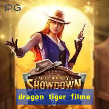 dragon tiger filme completo dublado online